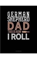 German Shepherd Dad This Is How I Roll