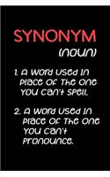 Synonym (Noun) 1. a Word Used in Place of the One You Can't Spell. 2. a Word Used in Place of the One You Can't Pronounce.: Blank Lined Journal to Write in Teacher Notebook V1