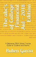 The Abc's of College Financial Aid - 2018 Edition: A Reference Q&A School Finance Guide for Students and Parents