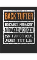 Back Tufter Because Freakin' Miracle Worker Is Not an Official Job Title