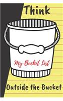 Think Outside the Bucket List Blank Lined Journal Notebook