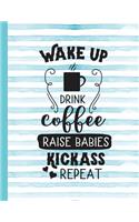 Wake Up Drink Coffee Raise Babies Kickass Repeat: Mom Notebook for Writing or Journaling - College Ruled Blank Lines