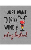 I Just Want to Drink Wine and Pet My Keeshond