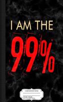 I Am the 99% Composition Notebook: College Ruled 93/4 X 71/2 100 Sheets 200 Pages for Writing