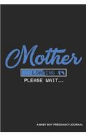 Mother Loading Please Wait... a Baby Boy Pregnancy Journal: An App Loading Screen Blank Lined Journal