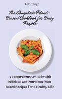 The Complete Plant-Based Cookbook for busy People