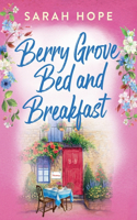 Berry Grove Bed and Breakfast: An uplifting, feel-good, romantic read from Sarah Hope(Escape to...)