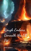 Rough Embers Beneath the Elf Pit