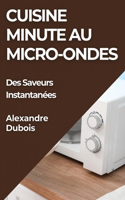Cuisine Minute au Micro-Ondes