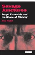 Savage Junctures: Sergei Eisenstein and the Shape of Thinking