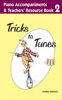 Tricks to Tunes Piano Accompaniments & Teachers' Resource Book 2