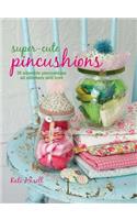Super-Cute Pincushions: 35 Adorable Pincushions All Stitchers Will Love
