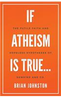 If Atheism is True...