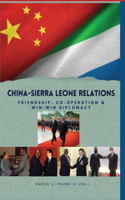 China - Sierra Leone Relations Friendship, Co-operation and Win-Win Diplomacy