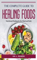 The Complete Guide to Healing Foods