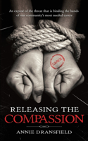 Releasing the Compassion: An exposé of the threat that is binding the hands of our community's most needed carers