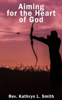 Aiming For the Heart of God