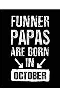 Funner Papas Are Born In October: Birthday Lined Journal Notebook For Papas