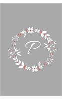 P: Floral Wreath / Monogram Initial 'P' Notebook: (6 x 9) Diary, Daily Planner, Lined Daily Journal For Writing, 100 Pages, Glossy Cover