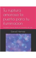 Tu Ruptura Amorosa La Puerta Para Tu Iluminacion