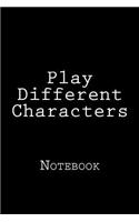 Play Different Characters: Notebook, 150 lined pages, softcover, 6 x 9
