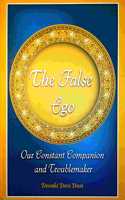 THE FALSE EGO : OUR CONSTANT COMPANION AND TROUBLEMAKER