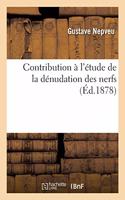 Contribution À l'Étude de la Dénudation Des Nerfs