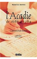 L' Acadie de 1686 a 1784