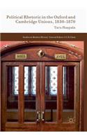 Political Rhetoric in the Oxford and Cambridge Unions, 1830-1870