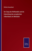 Gang des Welthandels und die Entwicklung des europäischen Völkerlebens im Mittelalter