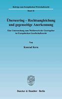 Uberseering - Rechtsangleichung Und Gegenseitige Anerkennung: Eine Untersuchung Zum Wettbewerb Der Gesetzgeber Im Europaischen Gesellschaftsrecht