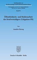 Offentlichkeits- Und Medienarbeit Des Strafverteidigers (Litigation-Pr)