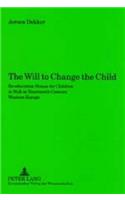 The Will to Change the Child: Re-Education Homes for Children at Risk in Nineteenth Century Western Europe