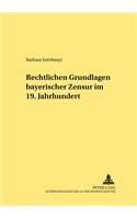 Rechtliche Grundlagen Bayerischer Zensur Im 19. Jahrhundert: (273 Rechtshistorische Reihe)