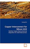 Copper Interconnect for Silicon ULSI Seedless Copper Electrochemical Deposition for ULSI - Interconnect