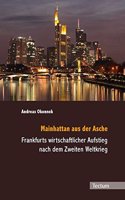 Mainhattan Aus Der Asche: Frankfurts Wirtschaftlicher Aufstieg Nach Dem Zweiten Weltkrieg