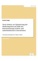 Neue Ansätze zur Optimierung der Marketingarbeit mit Hilfe der Internetnutzung in klein- und mittelständischen Unternehmen