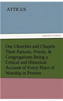 Our Churches and Chapels Their Parsons, Priests, & Congregations Being a Critical and Historical Account of Every Place of Worship in Preston