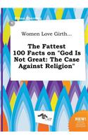 Women Love Girth... the Fattest 100 Facts on God Is Not Great: The Case Against Religion(English)
