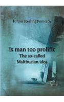 Is Man Too Prolific the So-Called Malthusian Idea: (English)
