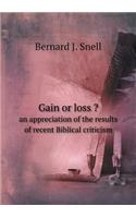 Gain or loss ? an appreciation of the results of recent Biblical criticism