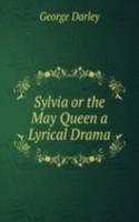 Sylvia or the May Queen a Lyrical Drama