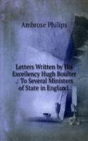 Letters Written by His Excellency Hugh Boulter .: To Several Ministers of State in England .