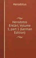 Herodotos Erklart, Volume 1, part 1 (German Edition)