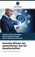 Soziales Wissen als wesentliches Gut für Gesellschaften
