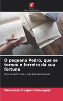 O pequeno Pedro, que se tornou o ferreiro da sua fortuna