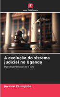 A evolução do sistema judicial no Uganda