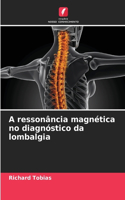 A ressonância magnética no diagnóstico da lombalgia