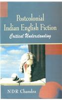 Postcolonial Indian English Fiction Critical Understanding