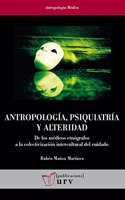 Antropologia, psiquiatria y alteridad: De los medicos etnografos a la colectivizacion intercultural del cuidado